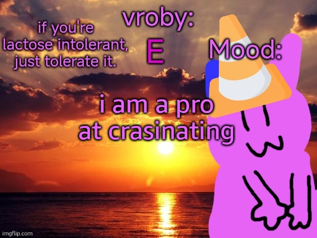 vroby temp cruz ye | i am a pro at crasinating | image tagged in vroby temp cruz ye | made w/ Imgflip meme maker