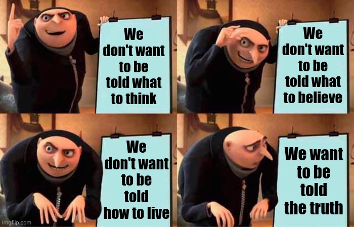 Wake Up! | We don't want to be told what to believe; We don't want to be told what to think; We don't want to be told how to live; We want to be told the truth | image tagged in memes,we the people,the constitution,bill of rights,the truth is out there,freedom | made w/ Imgflip meme maker