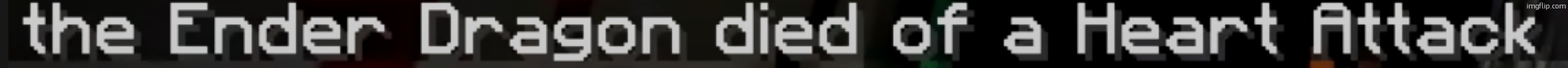 (,) | image tagged in the ender dragon died of a heart attack | made w/ Imgflip meme maker