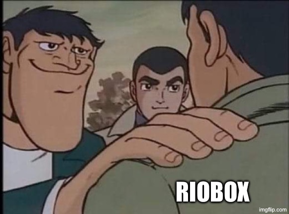 Hand on shoulder guy | RIOBOX | image tagged in hand on shoulder guy | made w/ Imgflip meme maker