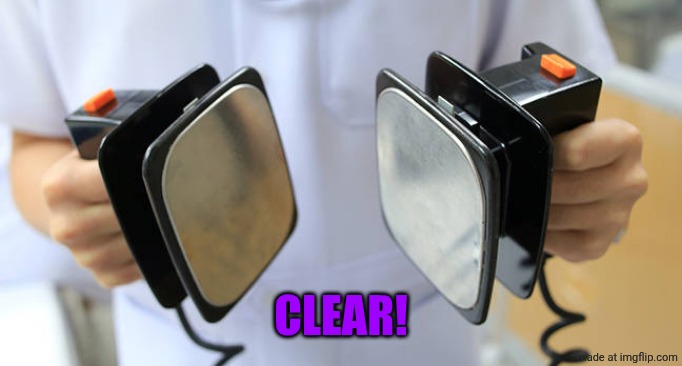 Defibrillator | CLEAR! | image tagged in defibrillator | made w/ Imgflip meme maker