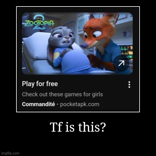 "For girls" EXCUSE ME wtf is this ad? | Tf is this? | | image tagged in funny,demotivationals,ads,sexism,cursed | made w/ Imgflip demotivational maker