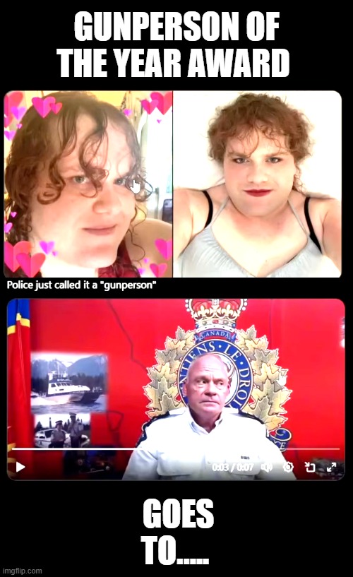 Canada Gunperson | GUNPERSON OF THE YEAR AWARD; GOES TO..... | image tagged in canada has fallen,shooter,leftism,guns | made w/ Imgflip meme maker