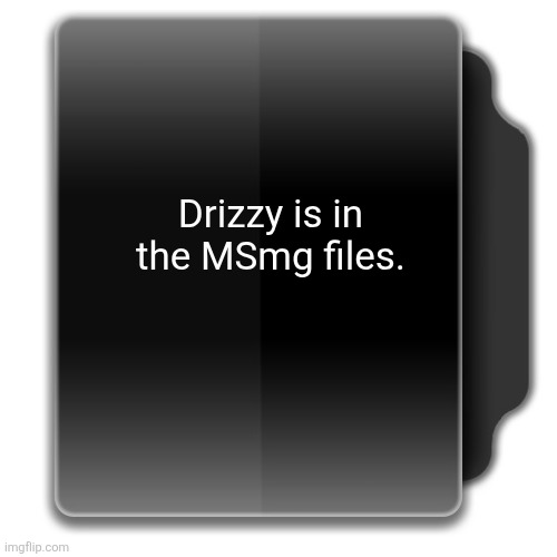 Folder Template | Drizzy is in the MSmg files. | image tagged in folder template | made w/ Imgflip meme maker