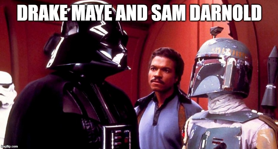 Pray I don't alter it further | DRAKE MAYE AND SAM DARNOLD | image tagged in pray i don't alter it further | made w/ Imgflip meme maker