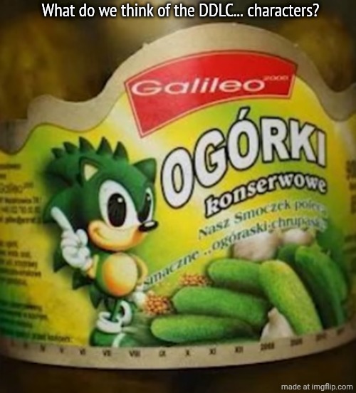 Sonic Pickles | What do we think of the DDLC... characters? | image tagged in sonic pickles | made w/ Imgflip meme maker