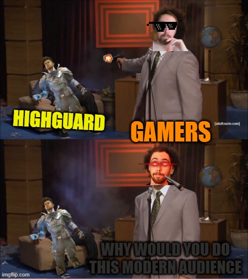 Gamers won | HIGHGUARD; GAMERS; WHY WOULD YOU DO THIS MODERN AUDIENCE | image tagged in memes,who killed hannibal | made w/ Imgflip meme maker