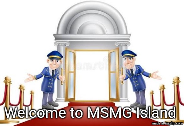Welcome to MSMG Island | made w/ Imgflip meme maker
