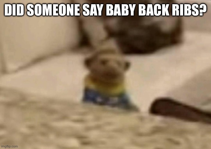 Baby back ribs | DID SOMEONE SAY BABY BACK RIBS? | image tagged in brooklyn guy baby back ribs | made w/ Imgflip meme maker