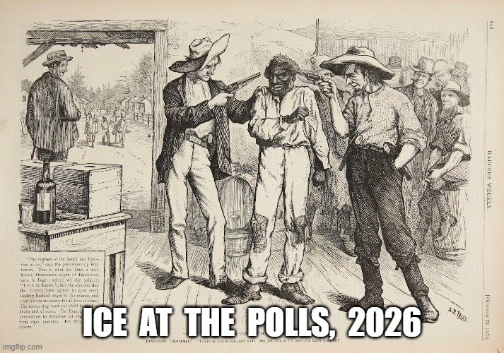 Coming at You | ICE  AT  THE  POLLS,  2026 | image tagged in voting | made w/ Imgflip meme maker