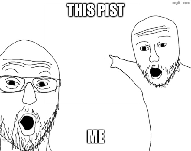 omg look | THIS PIST ME | image tagged in omg look | made w/ Imgflip meme maker