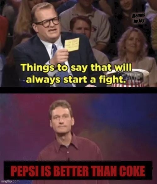 Don't Say the P Word! | Memes by Jay; PEPSI IS BETTER THAN COKE | image tagged in drew carey,pepsi,coke,fight club | made w/ Imgflip meme maker