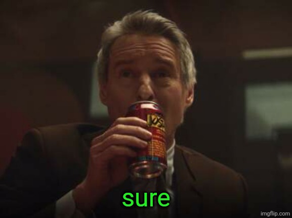 sure | image tagged in loki mobius m mobius josta cola | made w/ Imgflip meme maker