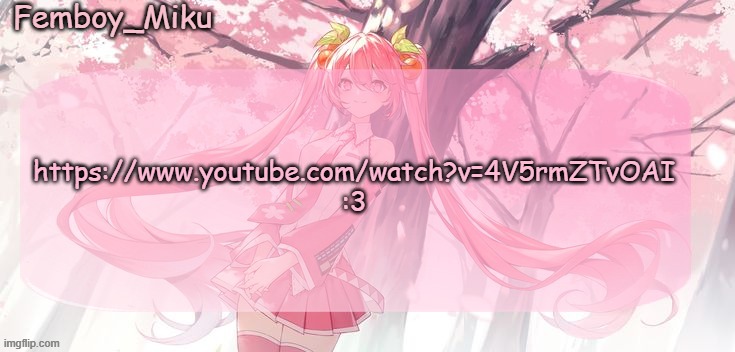 Femboy Miku sakura miku announcement | https://www.youtube.com/watch?v=4V5rmZTvOAI :3 | image tagged in femboy miku sakura miku announcement | made w/ Imgflip meme maker