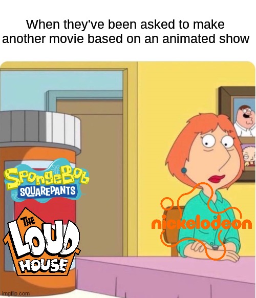 So much for another revival | When they've been asked to make another movie based on an animated show | image tagged in family guy louis pills,memes,funny,cartoon | made w/ Imgflip meme maker