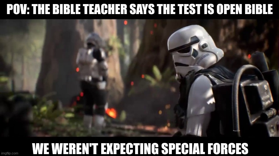 bible test | POV: THE BIBLE TEACHER SAYS THE TEST IS OPEN BIBLE; WE WEREN'T EXPECTING SPECIAL FORCES | image tagged in we weren't expecting special forces | made w/ Imgflip meme maker