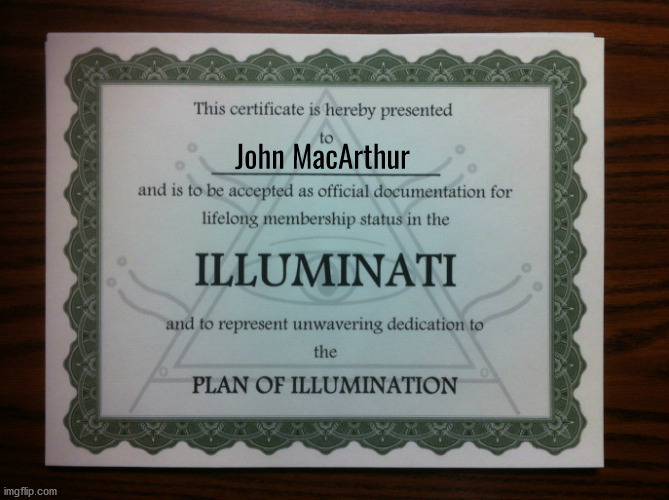 He Was An Illuminatool | image tagged in calvinism,calvinist memes,reformed theology,illuminati,false teachers,john macarthur | made w/ Imgflip meme maker