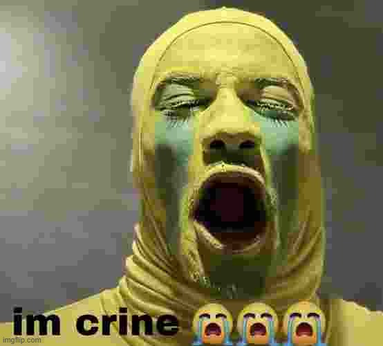 im crine | made w/ Imgflip meme maker