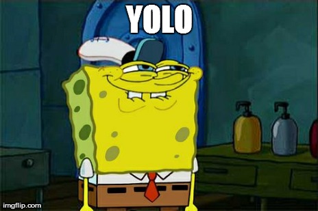 YOLO | image tagged in memes,dont you squidward | made w/ Imgflip meme maker