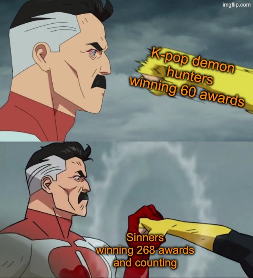 Omni Man blocks punch | K-pop demon hunters winning 60 awards; Sinners winning 268 awards and counting | image tagged in omni man blocks punch | made w/ Imgflip meme maker