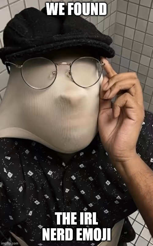 the resemblance is uncanny lmao | WE FOUND; THE IRL NERD EMOJI | image tagged in nerd,atomic wedgie,funny memes,nerd emoji | made w/ Imgflip meme maker