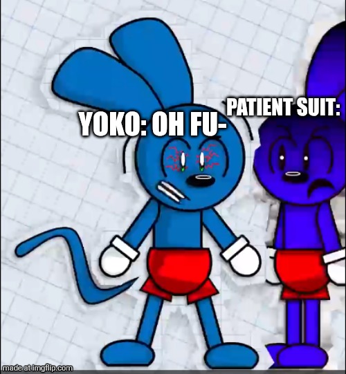 Riggy fears his clone | YOKO: OH FU- PATIENT SUIT: | image tagged in riggy fears his clone | made w/ Imgflip meme maker