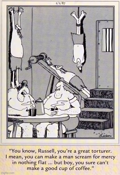 Coffee break in the old dungeon… | image tagged in the far side,comics,dungeon,torturers,bad coffee maker | made w/ Imgflip meme maker
