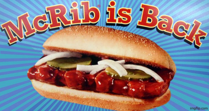 McRib is Back! | image tagged in mcrib is back | made w/ Imgflip meme maker