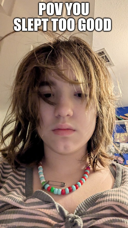 POV YOU SLEPT TOO GOOD | made w/ Imgflip meme maker