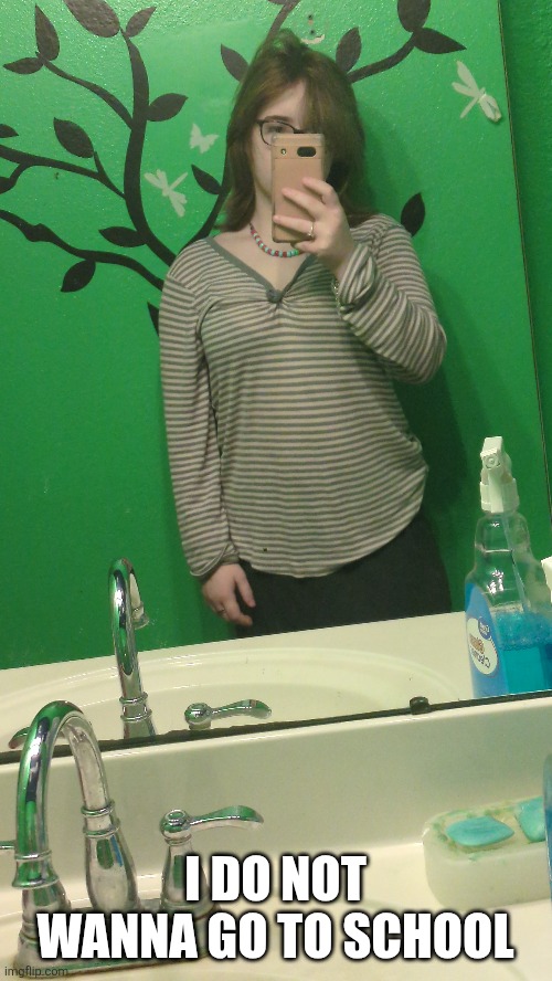 I DO NOT WANNA GO TO SCHOOL | made w/ Imgflip meme maker