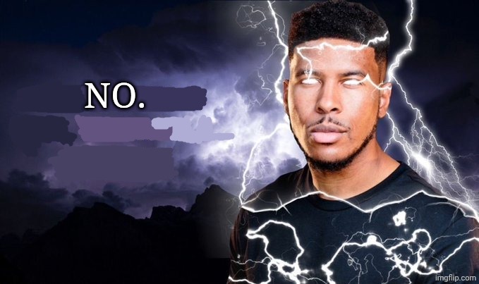 You should kill yourself NOW! | NO. | image tagged in you should kill yourself now | made w/ Imgflip meme maker