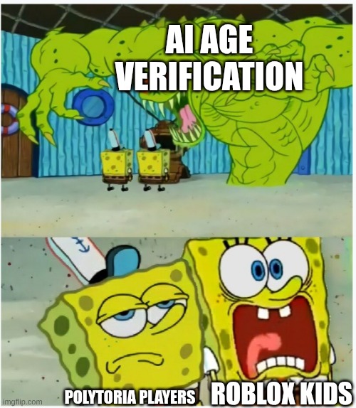 Hope roblox fix's it self (that will not happen) | AI AGE VERIFICATION; ROBLOX KIDS; POLYTORIA PLAYERS | image tagged in spongebob squarepants scared but also not scared | made w/ Imgflip meme maker