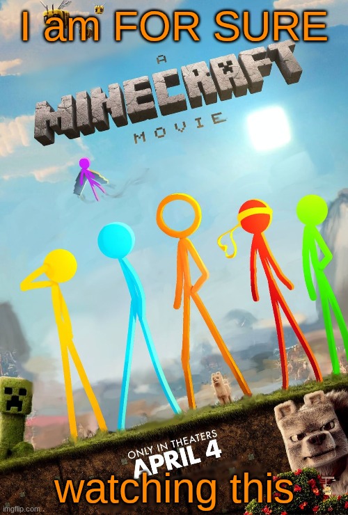 Minecraft Movie if it was better | I am FOR SURE; watching this | image tagged in alan becker,ava,the stick gang,minecraft movie,minecraft | made w/ Imgflip meme maker