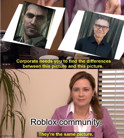 If u can guess who the other guy is I will upvote ur memes | Roblox community: | image tagged in memes,they're the same picture | made w/ Imgflip meme maker