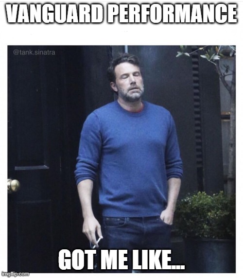 Ben affleck smoking | VANGUARD PERFORMANCE; GOT ME LIKE... | image tagged in ben affleck smoking | made w/ Imgflip meme maker
