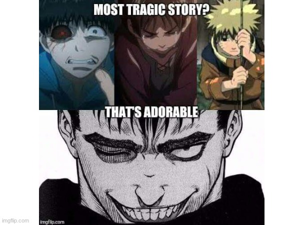 True most tragic backstory | image tagged in tragic,berserk | made w/ Imgflip meme maker