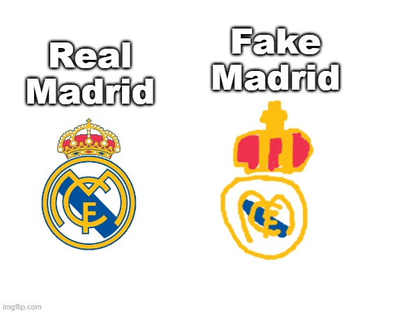 Fake Madrid | Real Madrid; Fake Madrid | image tagged in memes,drawings,real madrid,football,soccer | made w/ Imgflip meme maker