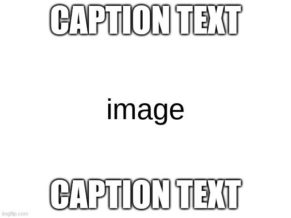 Image Title | CAPTION TEXT; image; CAPTION TEXT | image tagged in image tags | made w/ Imgflip meme maker