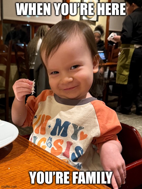 WHEN YOURE HERE YOURE FAMILY | WHEN YOU’RE HERE; YOU’RE FAMILY | image tagged in cheese,kid,italian,mob | made w/ Imgflip meme maker