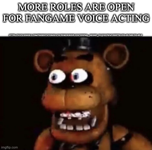 pls | HTTPS://DOCS.GOOGLE.COM/PRESENTATION/D/1CNLTEBS39UKDPLIGOCEIXFNQ-_NSGH07_PGQD5UJWMY/EDIT?SLIDE=ID.P#SLIDE=ID.P; MORE ROLES ARE OPEN FOR FANGAME VOICE ACTING | image tagged in eye popping freddy | made w/ Imgflip meme maker