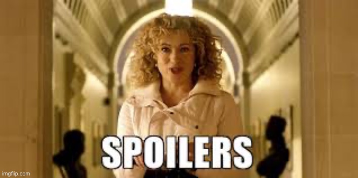 River Song Spoilers | image tagged in river song spoilers | made w/ Imgflip meme maker