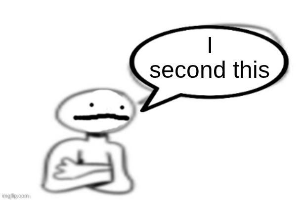 I second this | image tagged in stickman speech bubble | made w/ Imgflip meme maker