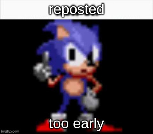 CD Sonic Nuh Uh | reposted too early | image tagged in cd sonic nuh uh | made w/ Imgflip meme maker