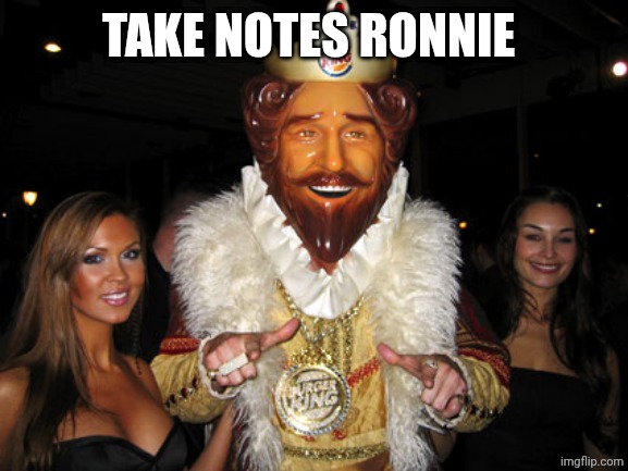 Burger King | TAKE NOTES RONNIE | image tagged in burger king | made w/ Imgflip meme maker
