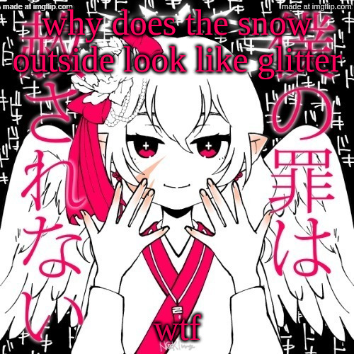it's even sparkling n shit | why does the snow outside look like glitter; wtf | image tagged in dragnoc | made w/ Imgflip meme maker