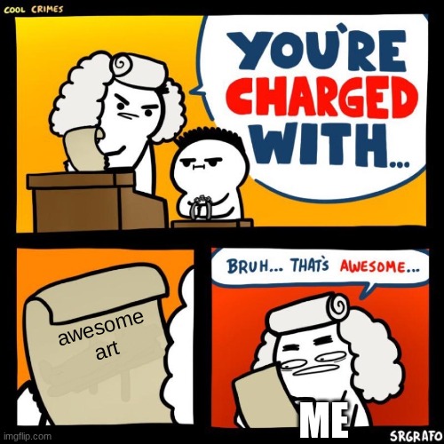 awesome art ME | image tagged in cool crimes | made w/ Imgflip meme maker