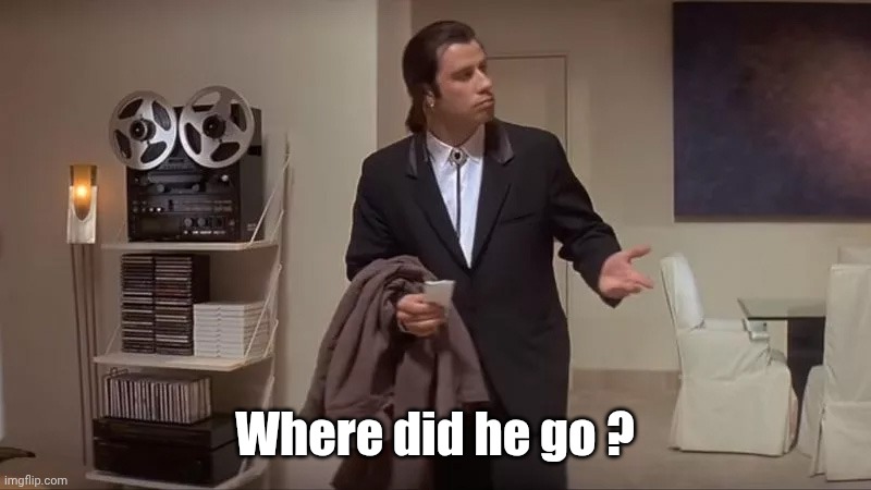 Confused man | Where did he go ? | image tagged in confused man | made w/ Imgflip meme maker