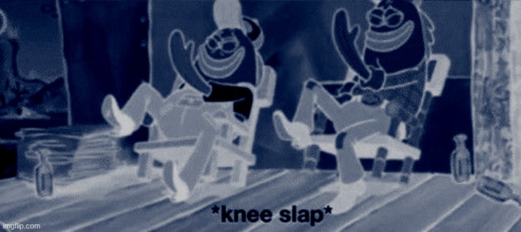 knee slap | image tagged in knee slap | made w/ Imgflip meme maker