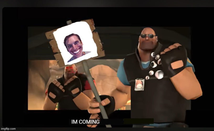 Why would Heavy say this | image tagged in pootis engage i'm coming for the x | made w/ Imgflip meme maker