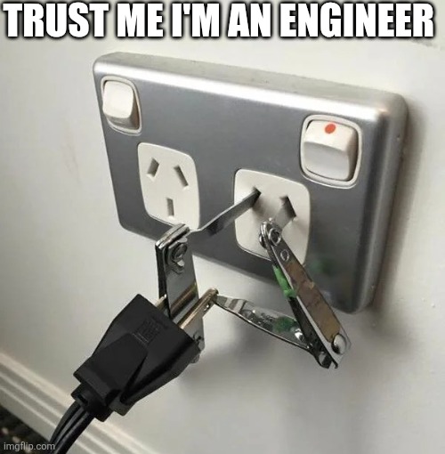 Trust Me I'm An Engineer | TRUST ME I'M AN ENGINEER | image tagged in chrisjoines1 | made w/ Imgflip meme maker